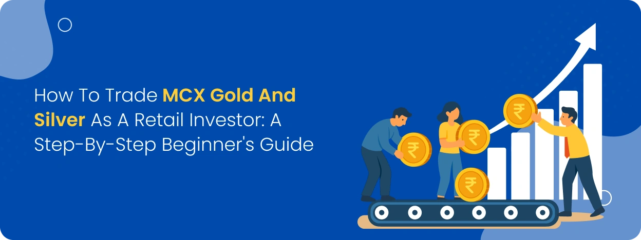 How to Trade MCX Gold and Silver as a Retail Investor_ A Step-by-Step Beginner's Guid mastertrust