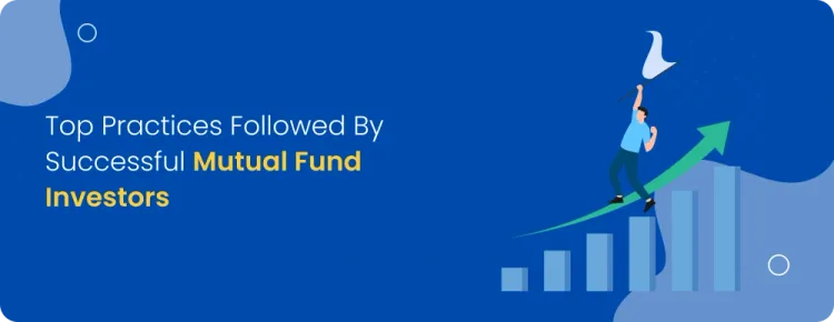 Top Practices Followed by Successful Mutual Fund Investors 